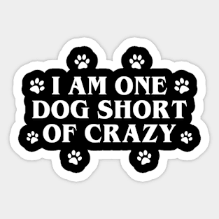 One Dog Short of Crazy Sticker